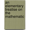 An Elementary Treatise On The Mathematic door William John Ibbetson
