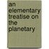 An Elementary Treatise On The Planetary