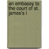 An Embassy To The Court Of St. James's I