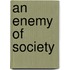 An Enemy Of Society