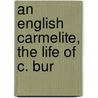 An English Carmelite, The Life Of C. Bur door Thomas Hunter