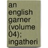 An English Garner (Volume 04); Ingatheri
