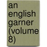 An English Garner (Volume 8) door Edward Arber