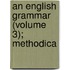 An English Grammar (Volume 3); Methodica
