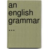 An English Grammar ... door William Dwight Whitney