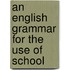 An English Grammar For The Use Of School