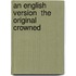 An English Version  The Original Crowned