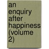 An Enquiry After Happiness (Volume 2) door Richard Lucas