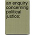 An Enquiry Concerning Political Justice;