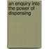An Enquiry Into The Power Of Dispensing