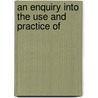An Enquiry Into The Use And Practice Of door John Pettingal