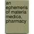 An Ephemeris Of Materia Medica, Pharmacy