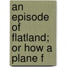 An Episode Of Flatland; Or How A Plane F door Charles Howard Hinton