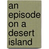 An Episode On A Desert Island door Beatrice May Butt