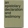 An Epistolary Declaration And Testimony door New England Yearly Meeting of Friends