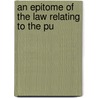 An Epitome Of The Law Relating To The Pu by Leonard Jessopp Fulton
