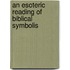 An Esoteric Reading Of Biblical Symbolis