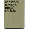 An Esoteric Reading Of Biblical Symbolis door Harriet Tuttle Bartlett