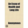 An Essay Of Health And Long Life; By Geo door Onbekend