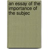 An Essay Of The Importance Of The Subjec by John Foster