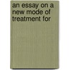 An Essay On A New Mode Of Treatment For door Thomas Buchanan