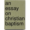 An Essay On Christian Baptism door David Rice