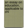 An Essay On Education, Applicable To Chi door Richard Poole