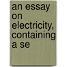 An Essay On Electricity, Containing A Se door John Brice Becket