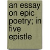 An Essay On Epic Poetry; In Five Epistle door William Hayley