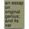 An Essay On Original Genius; And Its Var door William Duff