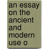 An Essay On The Ancient And Modern Use O door Alexander Nisbet