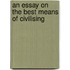 An Essay On The Best Means Of Civilising