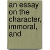 An Essay On The Character, Immoral, And door John Styles