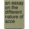 An Essay On The Different Nature Of Acce by John Foster
