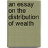 An Essay On The Distribution Of Wealth