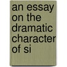 An Essay On The Dramatic Character Of Si by Maurice Morgann