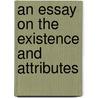 An Essay On The Existence And Attributes door Edward Steere