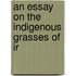 An Essay On The Indigenous Grasses Of Ir