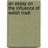 An Essay On The Influence Of Welsh Tradi door Albert Schulz