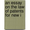 An Essay On The Law Of Patents For New I by Thomas Green Fessenden