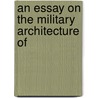 An Essay On The Military Architecture Of by Eugene-Emmanuel Viollet-le-Duc