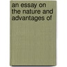 An Essay On The Nature And Advantages Of by Henry Duncan