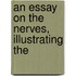 An Essay On The Nerves, Illustrating The