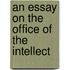 An Essay On The Office Of The Intellect