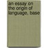 An Essay On The Origin Of Language, Base