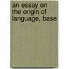 An Essay On The Origin Of Language, Base door Frederic William Farrar