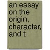 An Essay On The Origin, Character, And T door Unknown Author