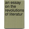 An Essay On The Revolutions Of Literatur door Carlo Denina