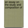 An Essay On The Study And Composition Of by James Field Stanfield