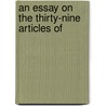 An Essay On The Thirty-Nine Articles Of by Thomas Bennet